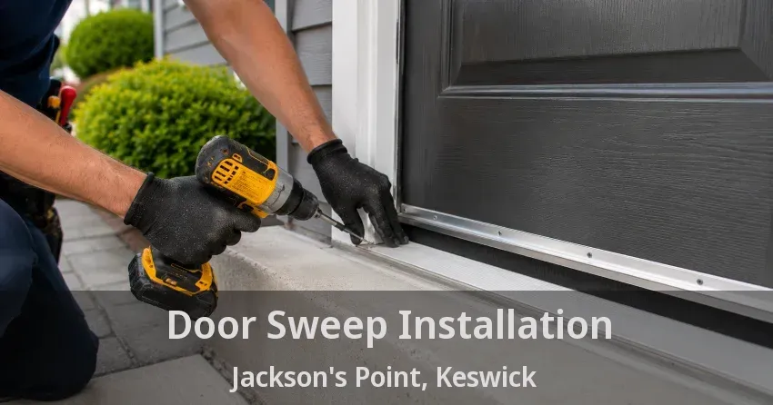 Door Sweep Installation Jackson's Point, Keswick - ON