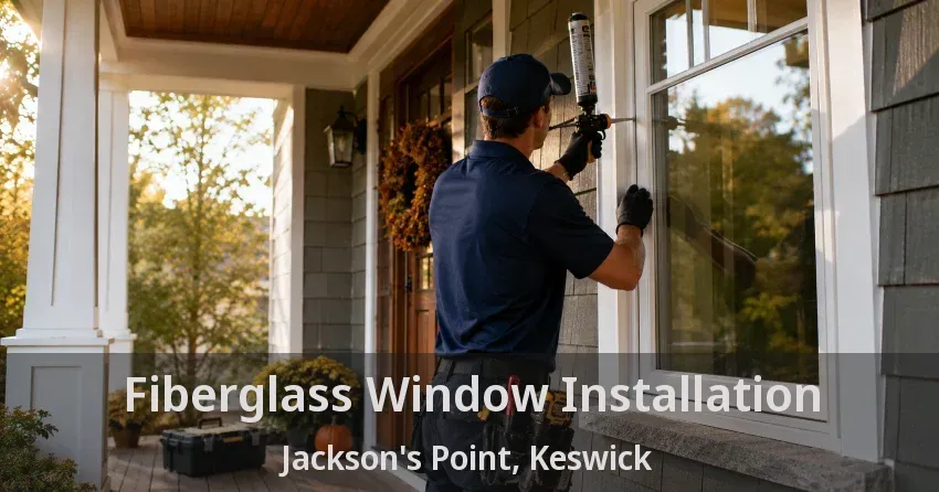 Fiberglass Window Installation Jackson's Point, Keswick - ON