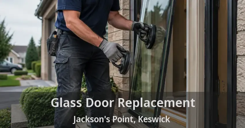 Glass Door Replacement Jackson's Point, Keswick - ON