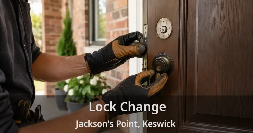 Lock Change Jackson's Point, Keswick - ON