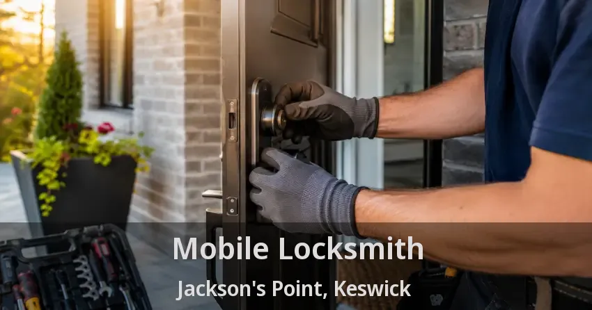Mobile Locksmith Jackson's Point, Keswick - ON