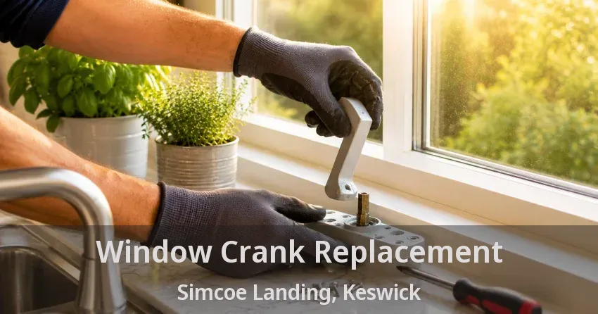 Window Crank Replacement Simcoe Landing, Keswick - ON