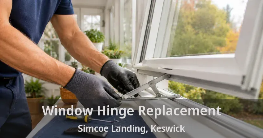 Window Hinge Replacement Simcoe Landing, Keswick - ON