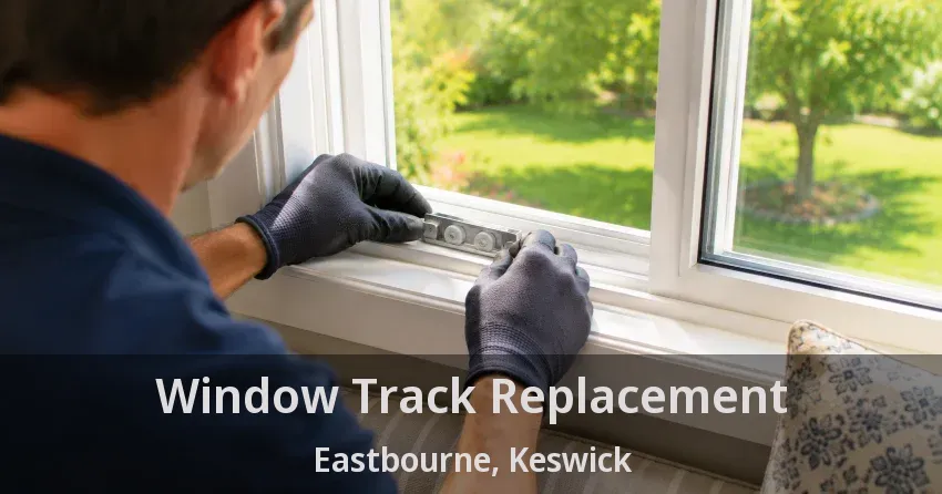 Window Track Replacement Eastbourne, Keswick - ON